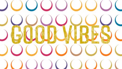 animation of good vibes text over colorful circles on white background