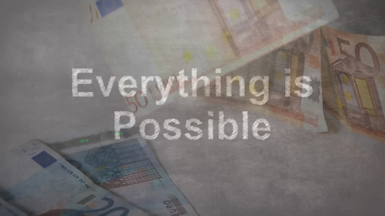 Words Everything is Possible written  and falling Euro currency banknotes