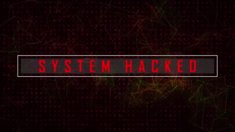 Animation-of-system-hacked-text-against-network-of-connections-with-glowing-spots