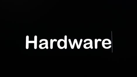 typing on the screen with a flashing paragraph forming the word hardware, in white on a black background