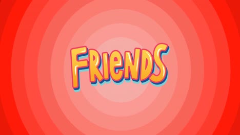 animation of text friends, on moving red concentric circle background