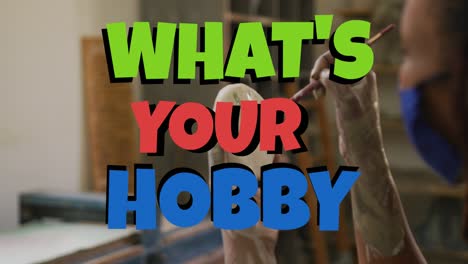 animation of what's your hobby text over caucasian woman painting pottery