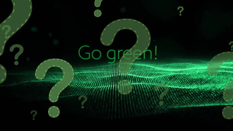 animation of go green text with question marks over green spots on black background