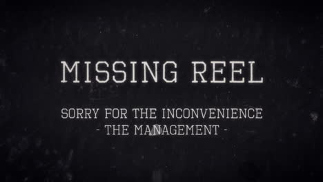 a fake mockup message for movie theaters, silent film era style, with damage, dust, hair: missing reel, sorry for the inconvenience, the management