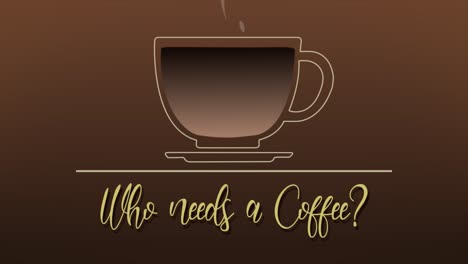 gráfico de movimiento de dibujo de línea animado elegante y divertido de una taza de café que se llena de una jarra sobre un fondo marrón, con el mensaje quién necesita un café