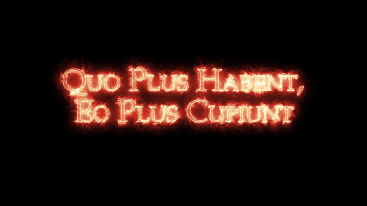 quo más habent eo más cupiunt escrito con fuego. bucle