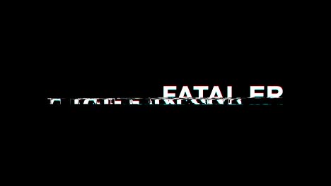 fatal error glitch effect text digital tv distortion 4k loop animation