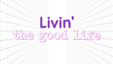 animation of livin' the good life text over grid on white background