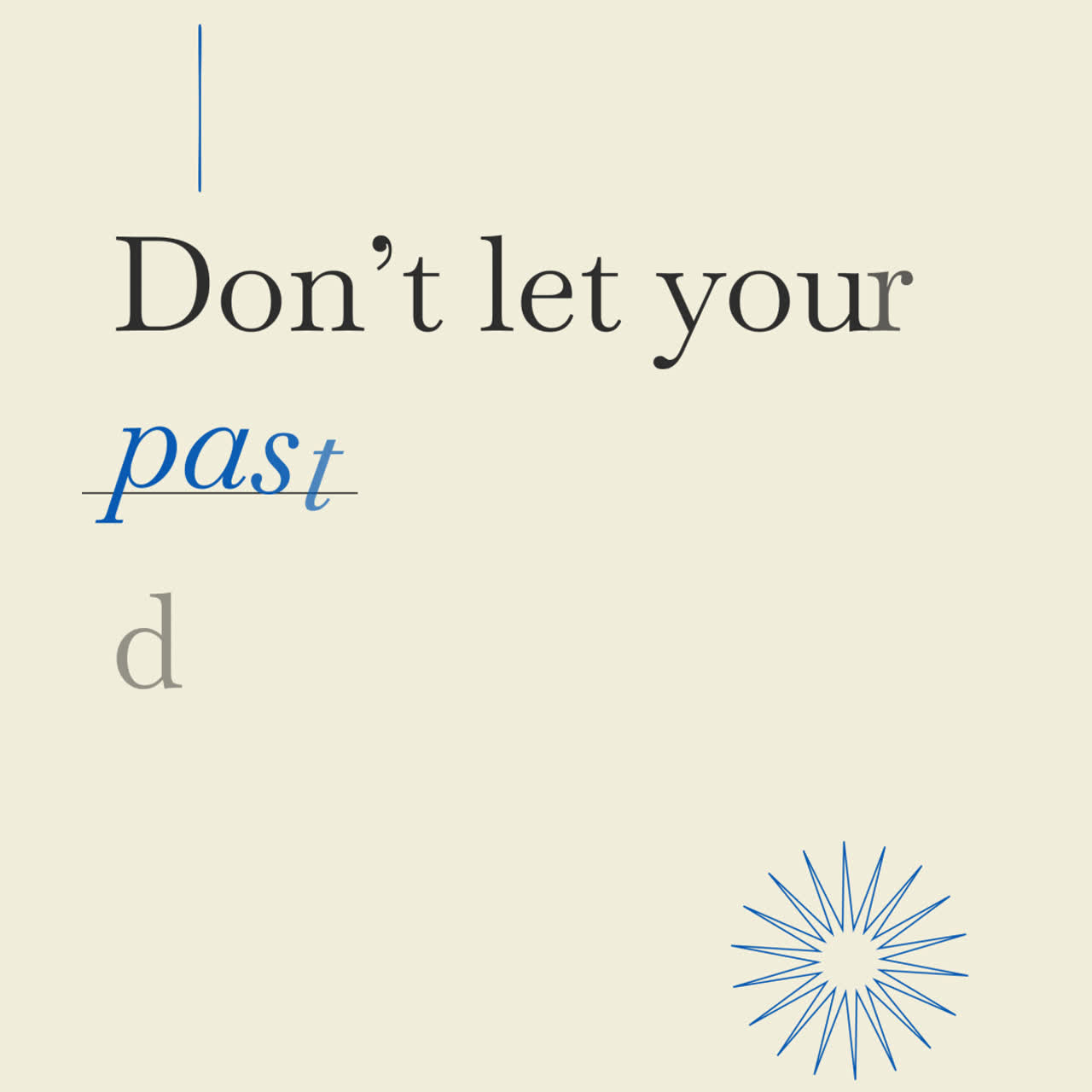 Don't Let Your Past Define Your Future Inspirational Quote