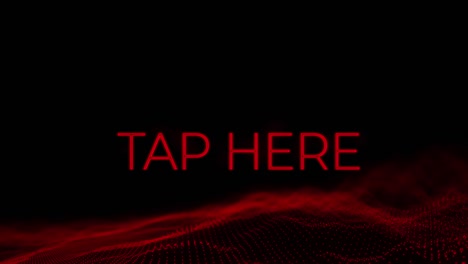 animation of tap here red flashing text with red glowing mesh over black background