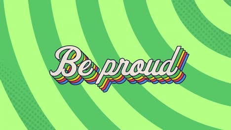 digital animation of be proud text with rainbow shadow effect against green radial background