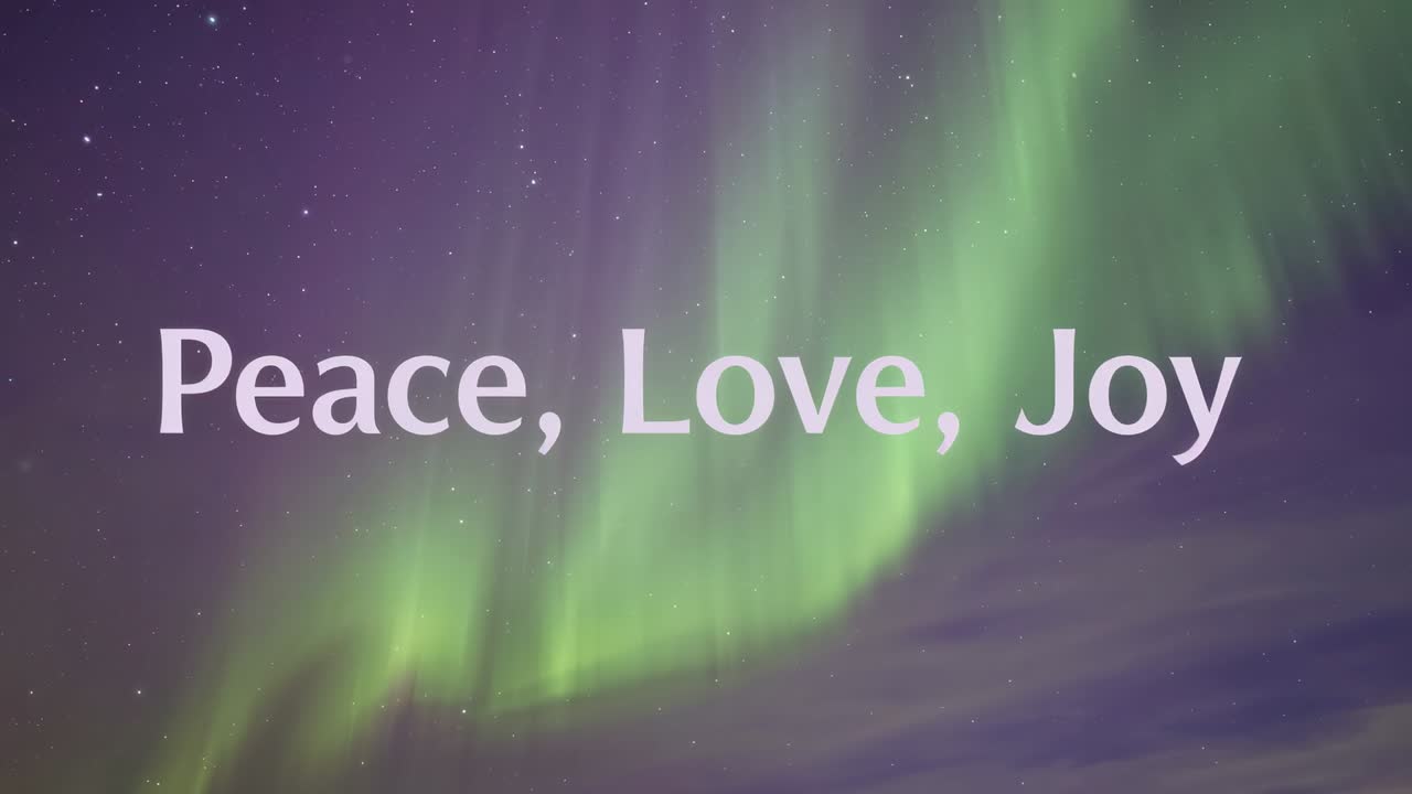Glowing white text 'Peace, Love, Joy' staying centered over night sky, solar storm shifting aurora