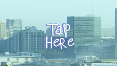 animation of tap here text banner against aerial view of cityscape