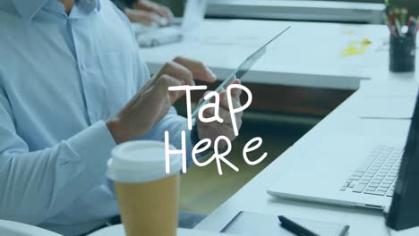 animation of tap here text over caucasian man using tablet