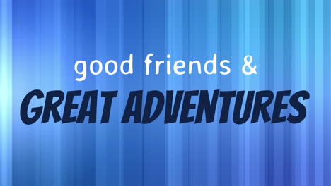 buenos amigos y grandes aventuras