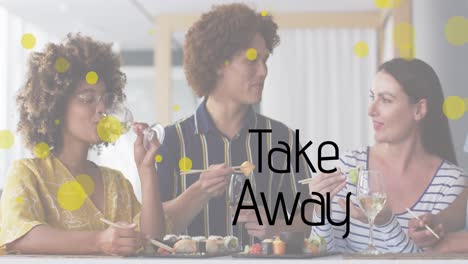 animation of take away text and spots over diverse group of friends eating sushi