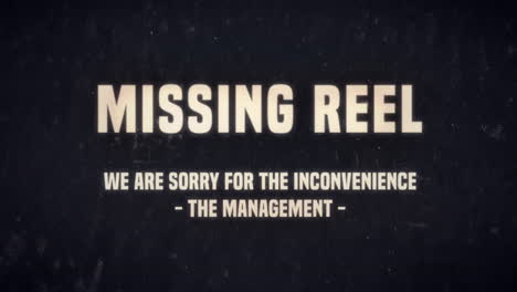 a recreated message for movie theaters, from the silent film era, with damages, dust and hair: missing reel, we are sorry for the inconvenience, the management