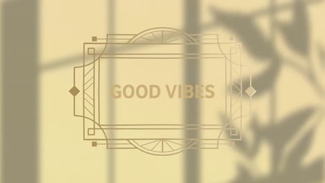 animation of good vibes text over shadows on yellow background