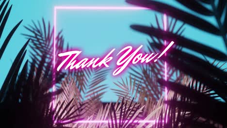 animation of thank you text and square frame in pink neon, over palm leaves on blue sky