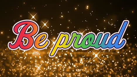 be proud text animation over sparkling golden lights, inspiring and uplifting