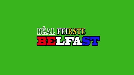 a belfast animated title in irish and english on a green screen with each countries national colours