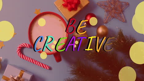 animation of be creative text over christmas decorations