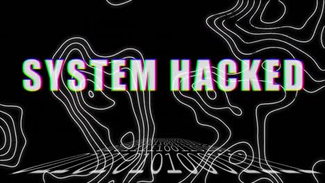 Animation of white text, system hacked over moving topographical chart, on black