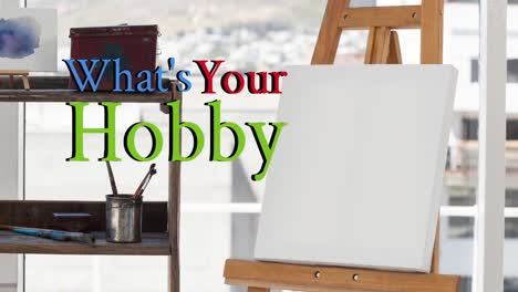 animation of what's your hobby text in blue red and green, over canvas on easel in art studio