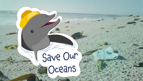 animation of save our oceans text with dolphin over rubbish on beach