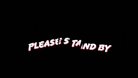 Words-please-stand-by-and-red-line-going-through-it.