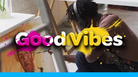 animation of good vibes text over african american man painting