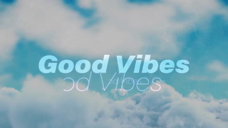 animation of good vibes text over clouds in background