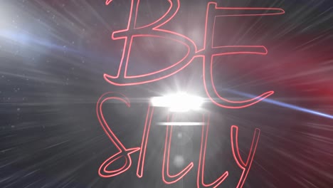 digital animation of be silly text against light trails and bright spot of light on dark background