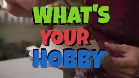 animation of what's your hobby text over hands of caucasian man painting pottery