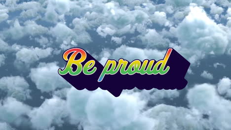 animation of multicolored be proud text over aerial view of dense clouds in sky