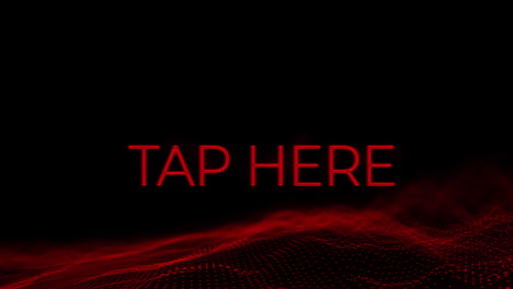 animation of tap here red flashing text with red glowing mesh over black background
