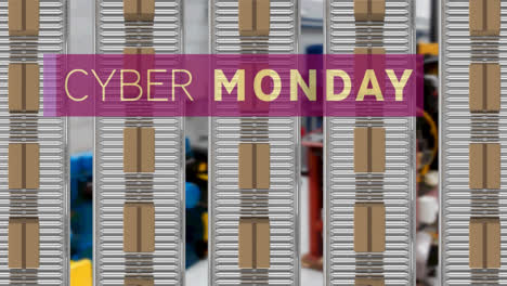 Animation-of-cyber-monday-text-over-cardboard-boxes-on-conveyor-belts-in-warehouse