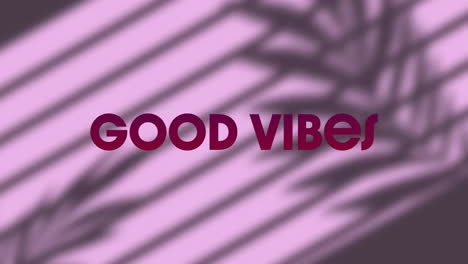 animation of good vibes text over shadow of leaves