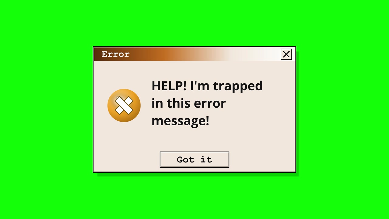 Retro dialog types HELP! I'm trapped in this error message with Got it button on green screen. Nineties pop-up aesthetic suits humorous meme edits via chroma key compositing.