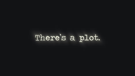 A menacing paranoid text message, appearing with a foggy lighting effect: there&#039;s a plot