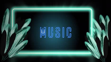 animation of music text and neon frame over leaves on black background