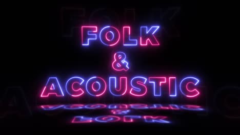 neón brillante palabra 'folk y acústico' en un fondo negro con reflejos en un piso. signos de brillo de neón en gráfico de movimiento de bucle sin costuras