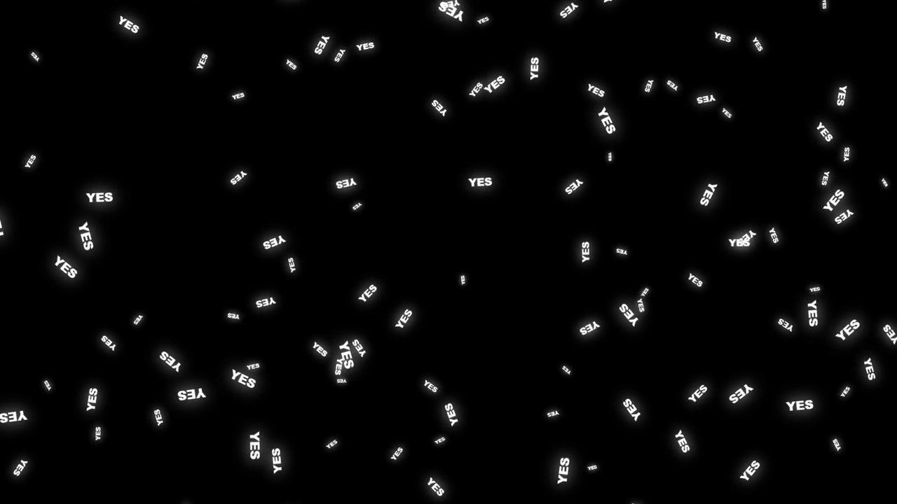 Falling White Yes Text on Black Background
