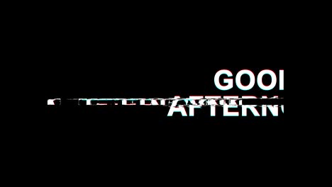 good afternoon glitch effect text digital tv distortion 4k loop animation