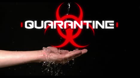 Word-Quarantine-written-over-health-hazard-sign-and-water-flowing-on-hand-on-black-background.-