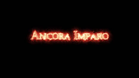 ancora imparo written with fire. loop