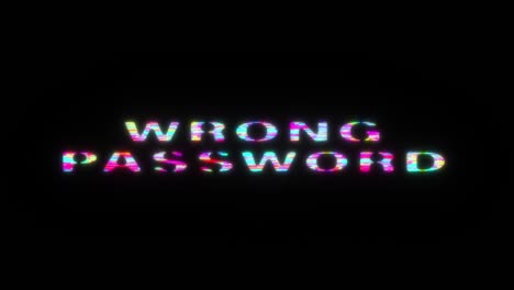 wrong password colorful text word flicker light animation loop with glitch text effect. 4k 3d seamless looping wrong password glitch effect element for intro, title banner.