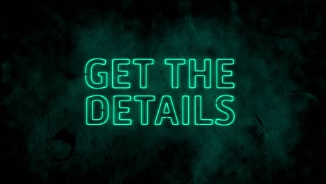 animation of neon style green words get the details  flickering on dark green background