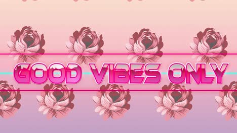 animation of good vibes only text in metallic letters over flowers in background