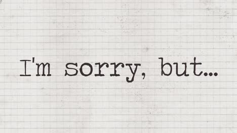 Typewriter-characters-appearing-on-an-old-paper-sheet,-composing-the-phrase:-I'm-sorry,-but